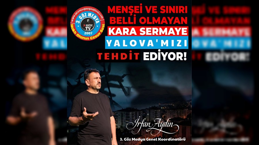 Kayna�� ve S�n�r� Belli Olmayan KARA SERMAYE Yalova'm�z� Tehdit Ediyor!