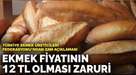 Trkiye Ekmek reticileri Federasyonu'ndan zam aklamas: Ekmek fiyatnn 12 TL olmas zaruri