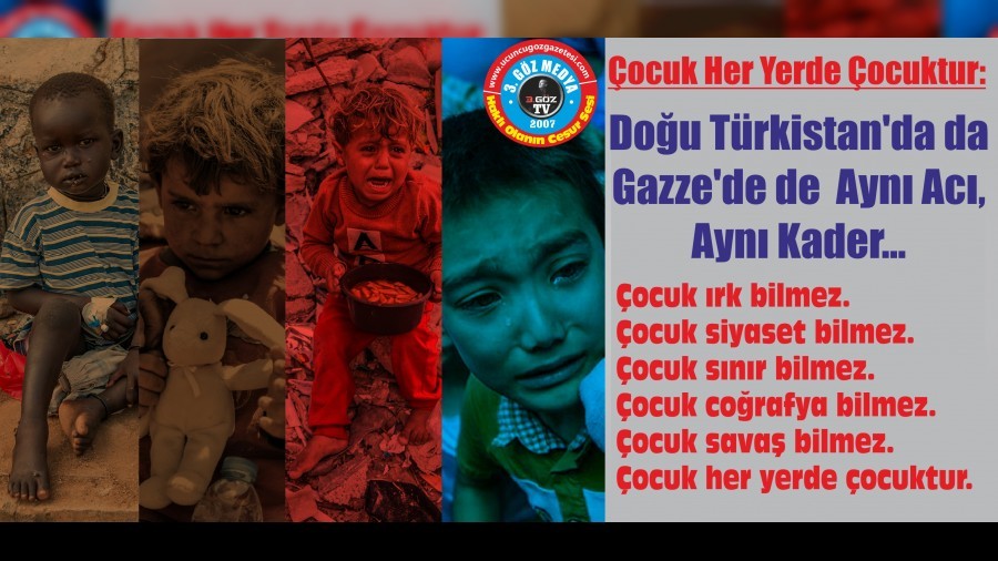 �ocuk Her Yerde �ocuktur: Gazze�de de Do�u T�rkistan�da da Ayn� Ac�, Ayn� Kader