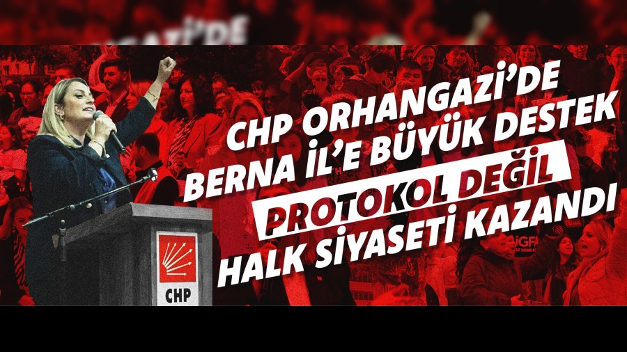 CHP ORHANGAZݒDE BERNA LE GL DESTEK PROTOKOL DEL HALK SYASET KAZANDI