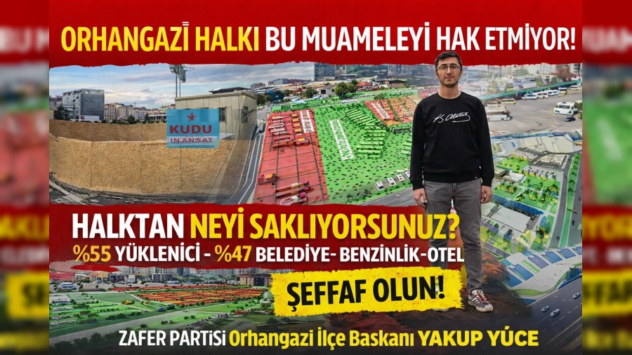 ZAFER PART�S�: �ORHANGAZ� HALKI BU MUAMELEY� HAK ETM�YOR!� Eski Terminal Alan� �zerinden Sert ��k��: ��effafl�k Nerede?�