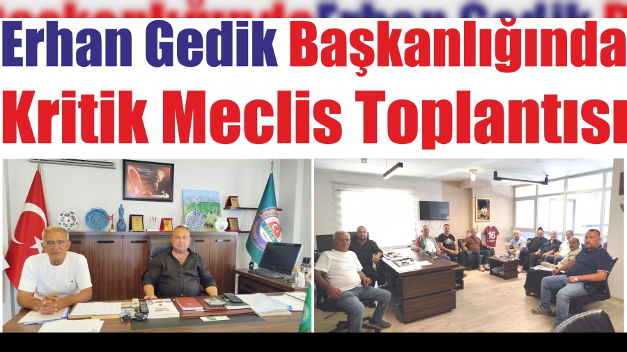 Erhan Gedik Bakanlnda Kritik Meclis Toplants