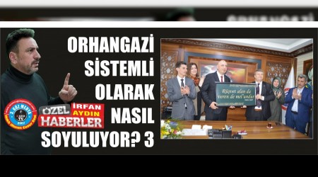 ORHANGAZ� S�STEML� OLARAK NASIL SOYULUYOR? 3