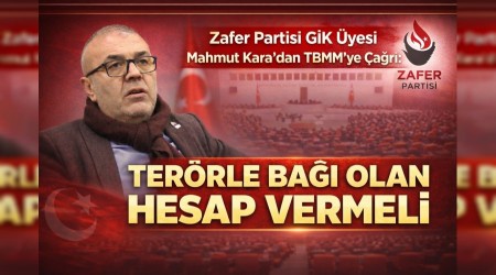 Zafer Partisi G�K �yesi Mahmut Kara�dan TBMM�ye �a�r�:  Ter�rle Ba�� Olan Hesap Vermeli
