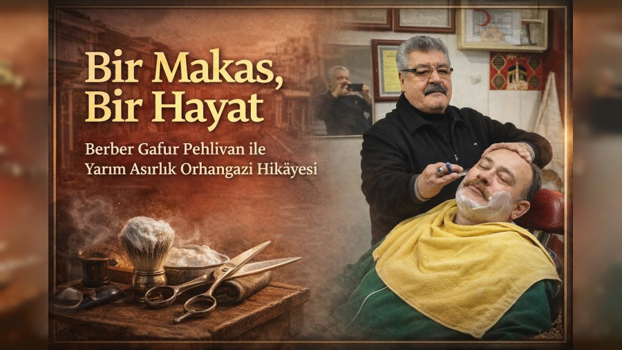 Bir Makas, Bir Hayat Berber Gaffur Pehlivan ile Yar�m As�rl�k Orhangazi Hik�yesi