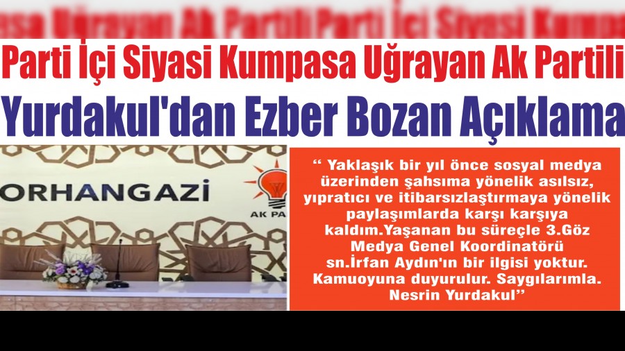 Parti İçi Siyasi Kumpasa Uğrayan Ak Partili Yurdakul’dan Ezber Bozan Açıklama