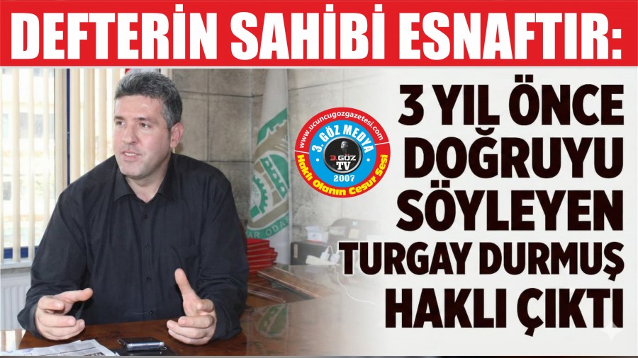 DEFTER�N SAH�B� ESNAFTIR: �� YIL �NCE DO�RUYU S�YLEYEN TURGAY DURMU� HAKLI �IKTI