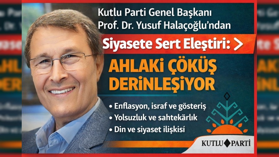 KUTLU PART� GENEL BA�KANI PROF. DR. YUSUF HALA�O�LU�NDAN S�YASETE SERT ELE�T�R�: 
