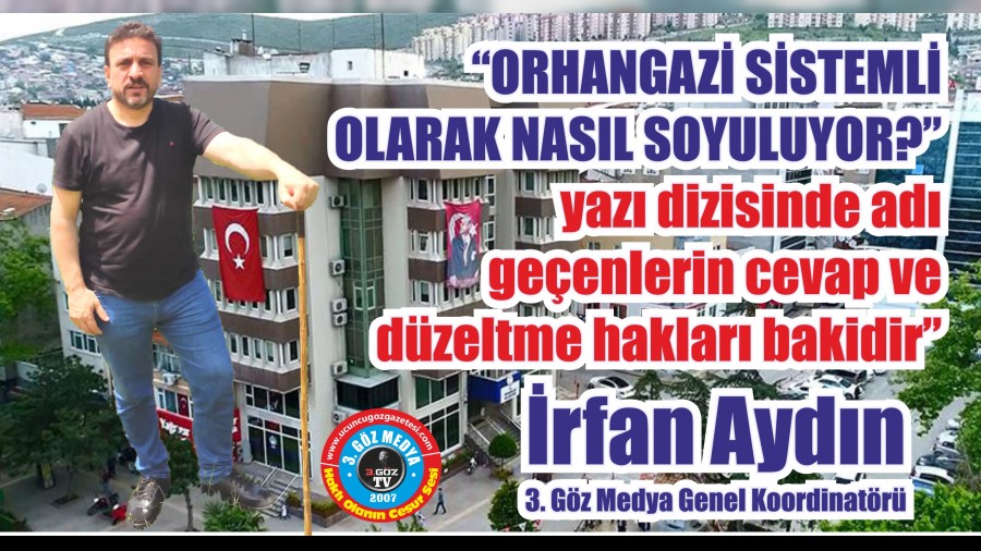 �ORHANGAZ� S�STEML� OLARAK NASIL SOYULUYOR?� YAZI D�Z�S�NDE ADI GE�ENLER�N CEVAP VE D�ZELTME HAKLARI BAK�D�R