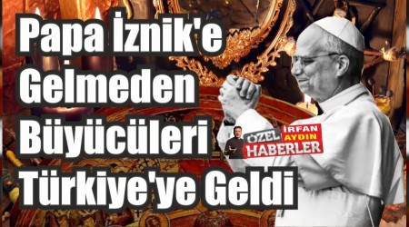 Papa znike Gelmeden Bycleri Trkiyeye Geldi