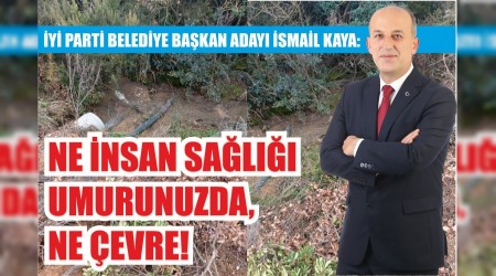 Y PART BELEDYE BAKAN ADAYI SMAL KAYA: NE NSAN SALII UMURUNUZDA, NE EVRE!