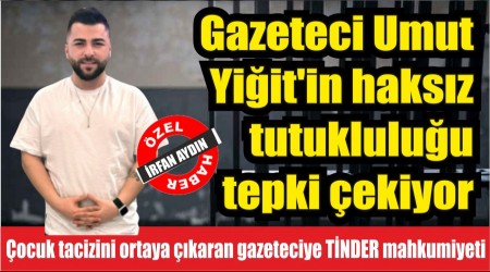 Gazeteci Umut Yiit'in haksz tutukluluu tepki ekiyor