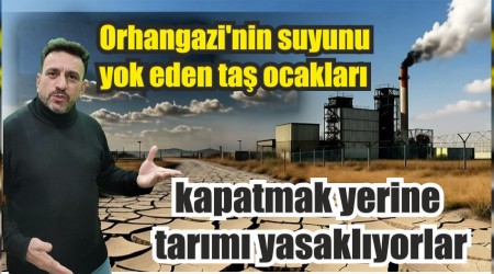 �rfan Ayd�n : �Orhangazi'nin suyunu yok eden ta� ocaklar� kapatmak yerine tar�m� yasakl�yorlar�