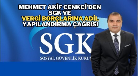 Mehmet Akif Cenkciden SGK ve Vergi Borlarna Adil Yaplandrma ars
