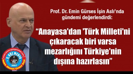 Emin Grses: Anayasadan 'Trk Milleti'ni karacak biri varsa  mezarln Trkiye'nin dna hazrlasn