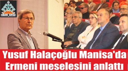 Yusuf Halaolu Manisada Ermeni meselesini anlatt