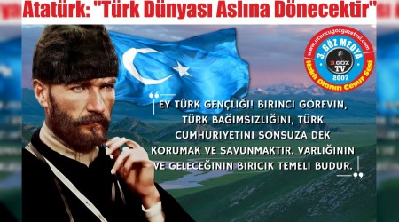 Atatürk: "Türk Dünyası Aslına Dönecektir"