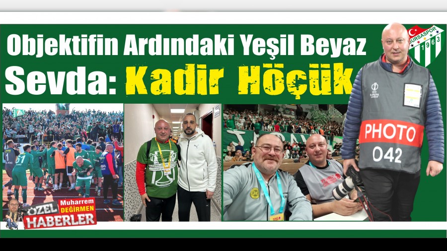 Objektifin Ardndaki Yeil Beyaz Sevda: Kadir Hk