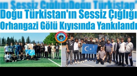 Doğu Türkistan’ın Sessiz Çığlığı Orhangazi Gölü Kıyısında Yankılandı